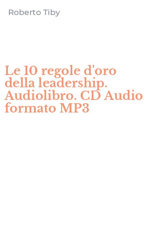 Le 10 regole d'oro della leadership. Audiolibro. CD Audio formato MP3