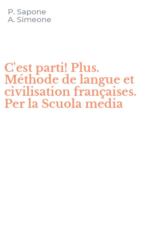 C'est parti! Plus. Méthode de langue et civilisation françaises. Per la Scuola media