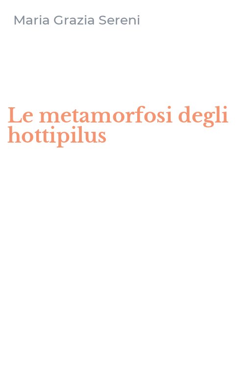 Le metamorfosi degli hottipilus