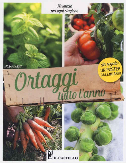 Ortaggi tutto l'anno. 70 specie per ogni stagione