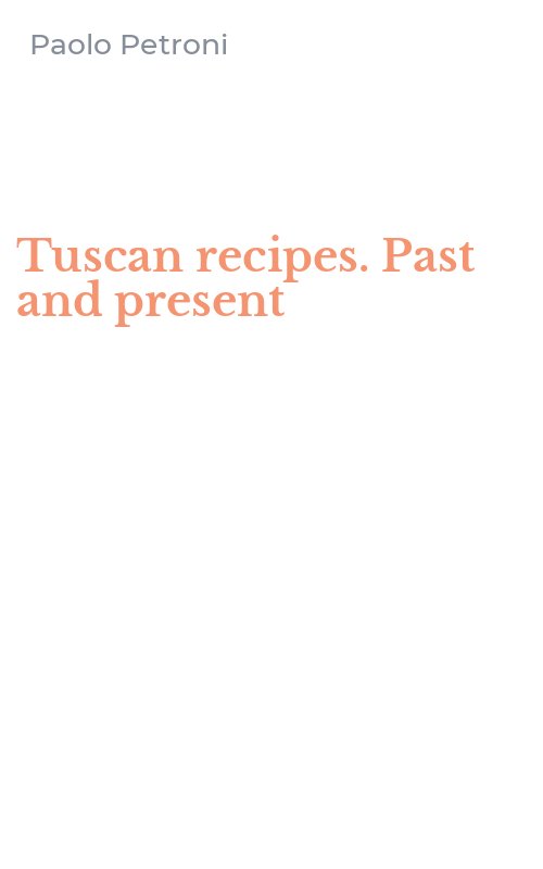 Tuscan recipes. Past and present