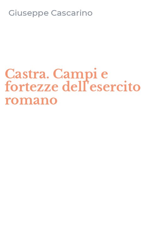 Castra. Campi e fortezze dell'esercito romano