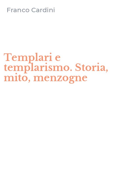 Templari e templarismo. Storia, mito, menzogne