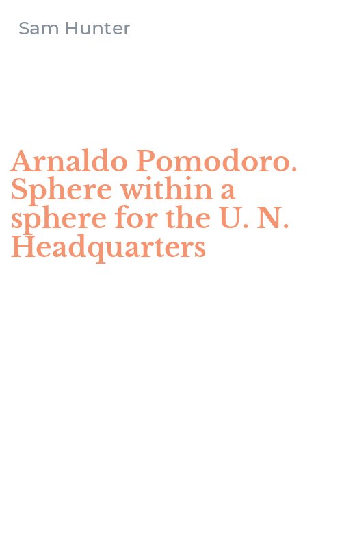 Arnaldo Pomodoro. Sphere within a sphere for the U. N. Headquarters
