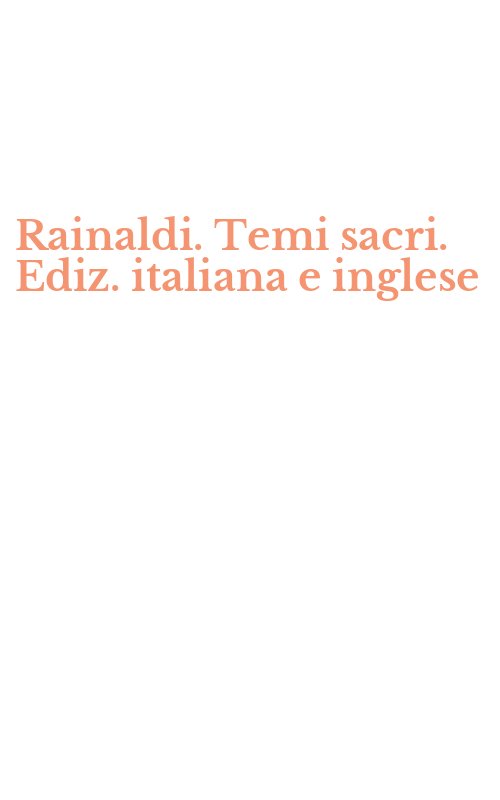 Rainaldi. Temi sacri. Ediz. italiana e inglese