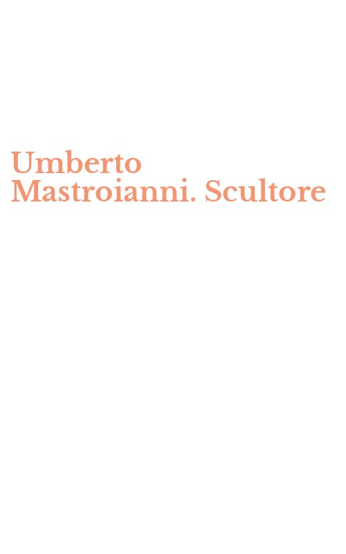 Umberto Mastroianni. Scultore