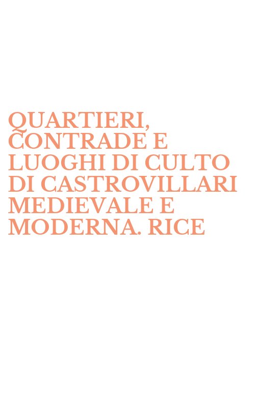 QUARTIERI, CONTRADE E LUOGHI DI CULTO DI CASTROVILLARI MEDIEVALE E MODERNA. RICE