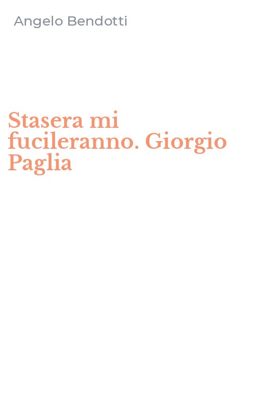 Stasera mi fucileranno. Giorgio Paglia