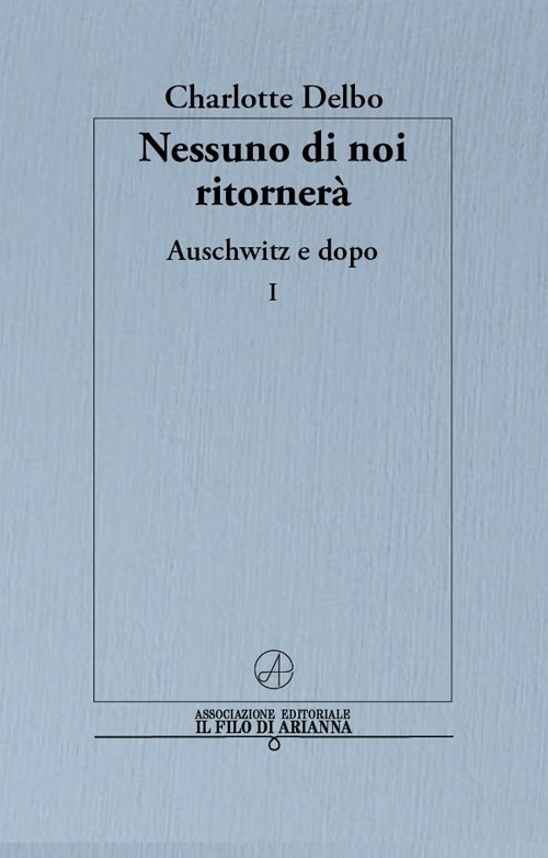 Nessuno di noi ritornerà. Auschwitz e dopo