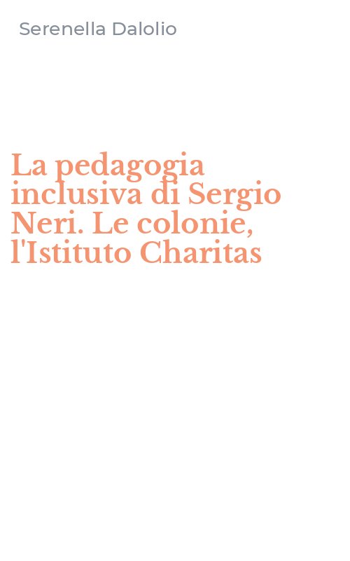 La pedagogia inclusiva di Sergio Neri. Le colonie, l'Istituto Charitas