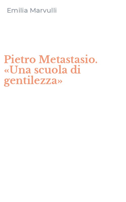 Pietro Metastasio. «Una scuola di gentilezza»
