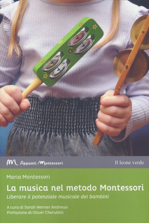La musica nel metodo Montessori. Liberare il potenziale musicale dei bambini  - Maria Montessori - Il Leone Verde - Libro Ancora Store