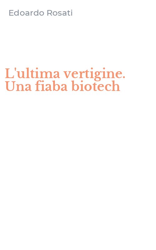 L'ultima vertigine. Una fiaba biotech
