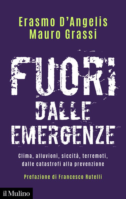 Fuori dalle emergenze. Clima, alluvioni, siccità, terremoti, dalle catastrofi alla prevenzione