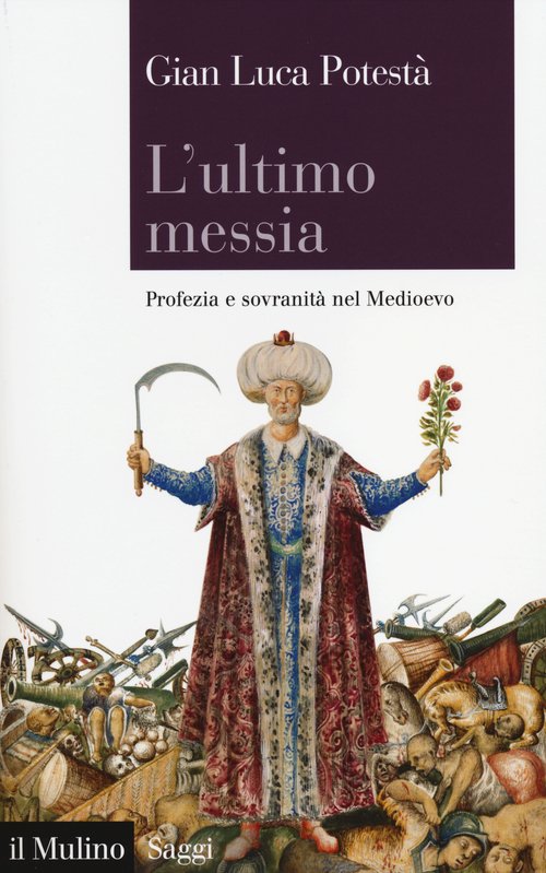 L'ultimo messia. Profezia e sovranità nel Medioevo