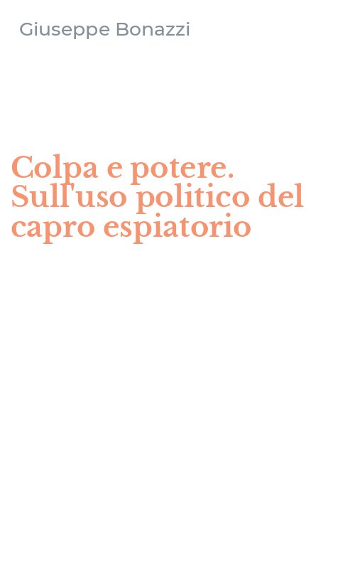 Colpa e potere. Sull'uso politico del capro espiatorio