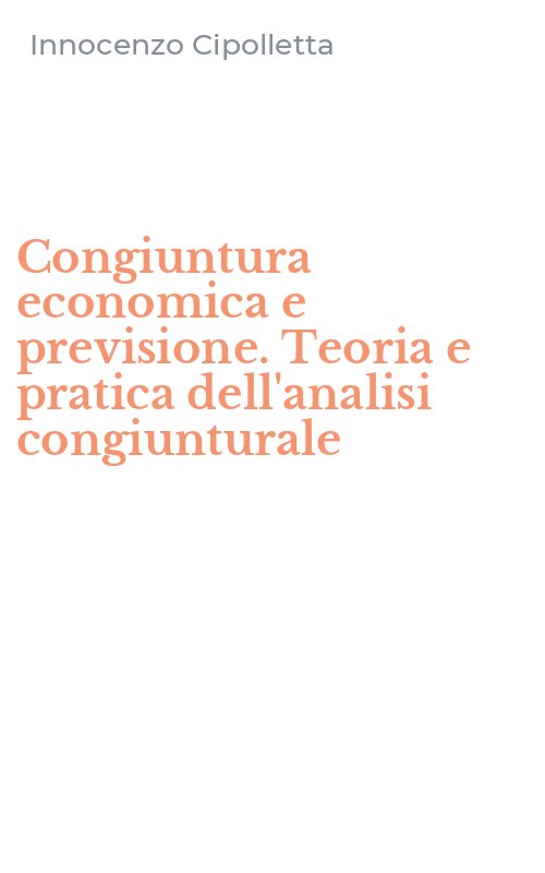 Congiuntura economica e previsione. Teoria e pratica dell'analisi congiunturale