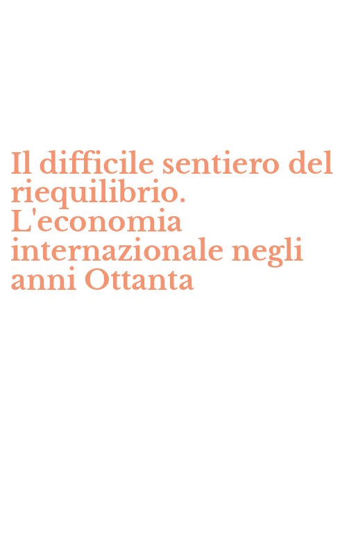 Il difficile sentiero del riequilibrio. L'economia internazionale negli anni Ottanta