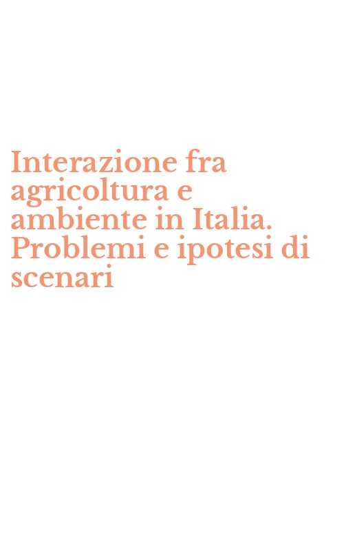 Interazione fra agricoltura e ambiente in Italia. Problemi e ipotesi di scenari