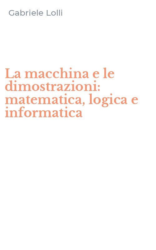 La macchina e le dimostrazioni: matematica, logica e informatica