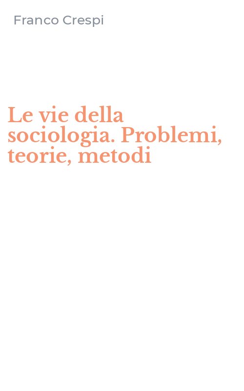 Le vie della sociologia. Problemi, teorie, metodi