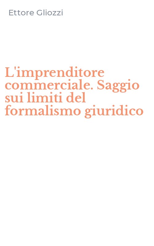 L'imprenditore commerciale. Saggio sui limiti del formalismo giuridico