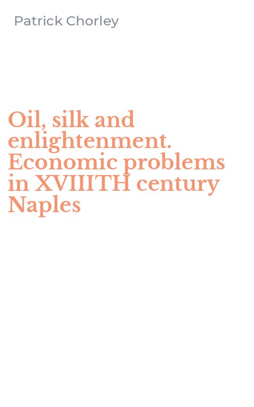Oil, silk and enlightenment. Economic problems in XVIIITH century Naples