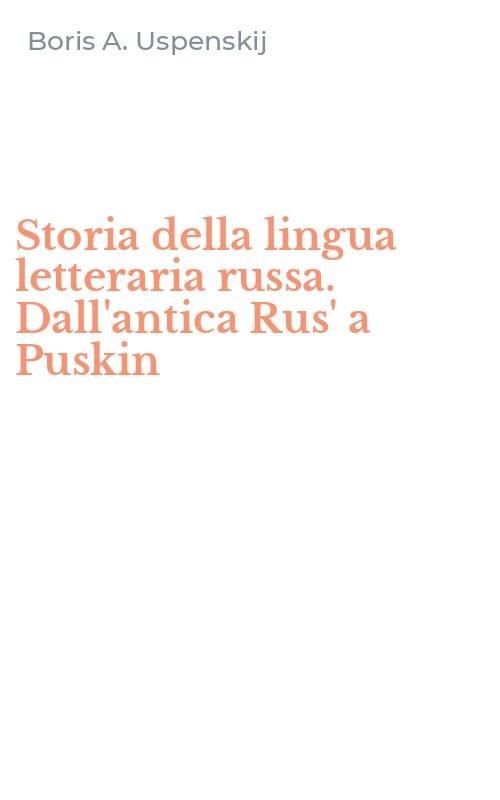 Storia della lingua letteraria russa. Dall'antica Rus' a Puskin