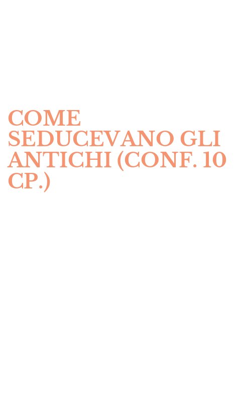COME SEDUCEVANO GLI ANTICHI (CONF. 10 CP.)