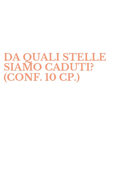 DA QUALI STELLE SIAMO CADUTI? (CONF. 10 CP.)