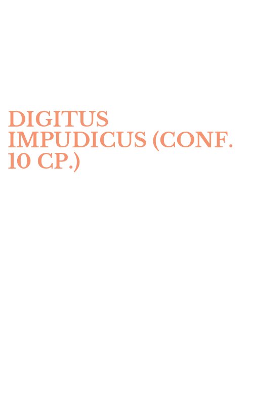 DIGITUS IMPUDICUS (CONF. 10 CP.)