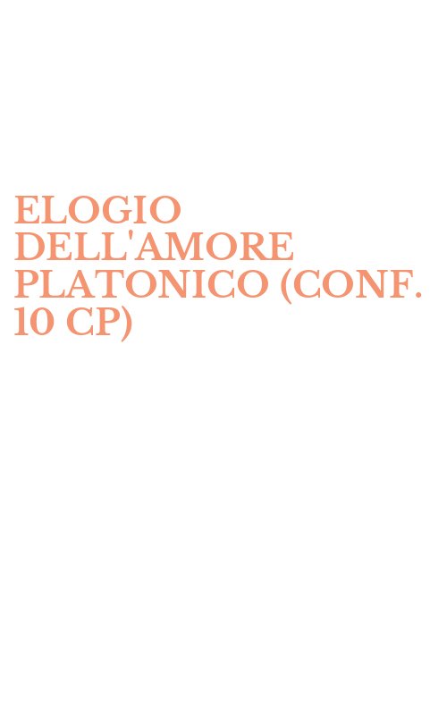 ELOGIO DELL'AMORE PLATONICO (CONF. 10 CP)