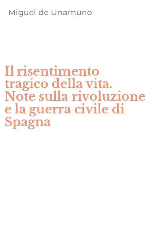 Il risentimento tragico della vita. Note sulla rivoluzione e la guerra civile di Spagna