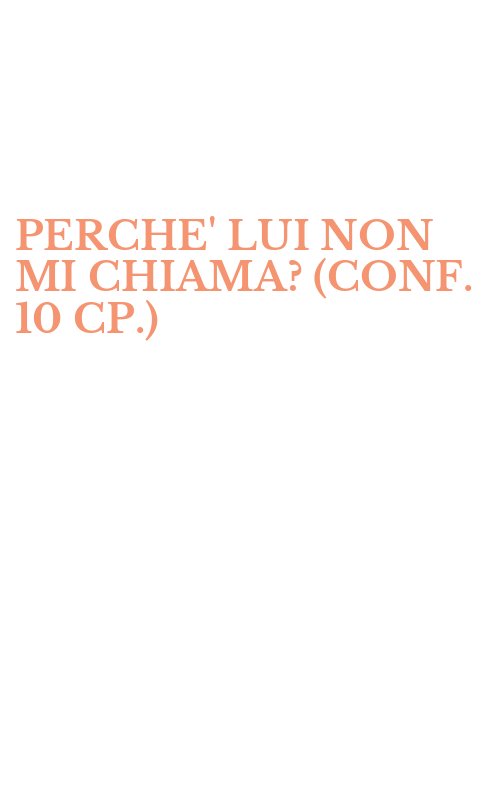 PERCHE' LUI NON MI CHIAMA? (CONF. 10 CP.)