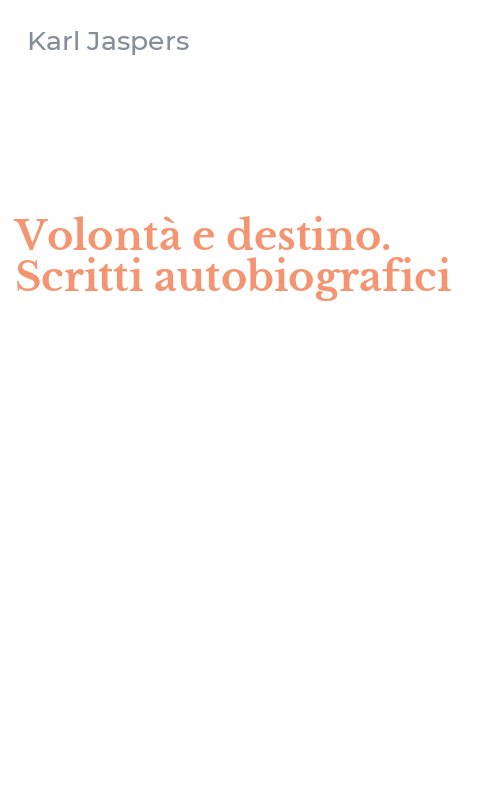 Volontà e destino. Scritti autobiografici