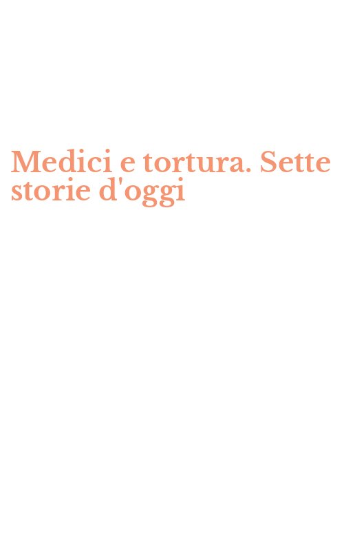 Medici e tortura. Sette storie d'oggi