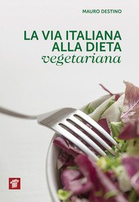 VIA ITALIANA ALLA DIETA VEGETARIANA (LA)