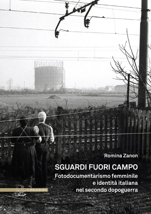 Sguardi fuori campo. Fotodocumentarismo femminile e identità italiana nel secondo dopoguerra