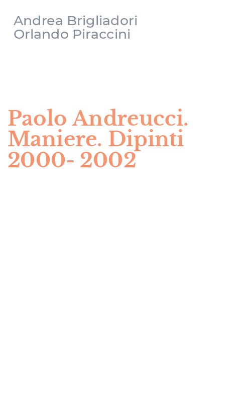 Paolo Andreucci. Maniere. Dipinti 2000-2002