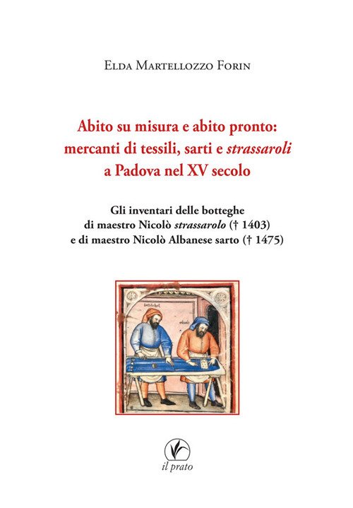 Abito su misura e abito pronto: mercanti di tessili, sarti e strassaroli a Padova nel XV secolo. Gli inventari delle botteghe di Maestro Nicolò strassarolo (T 1403) e di Maestro Nicolò Albanese sarto (T 1475)