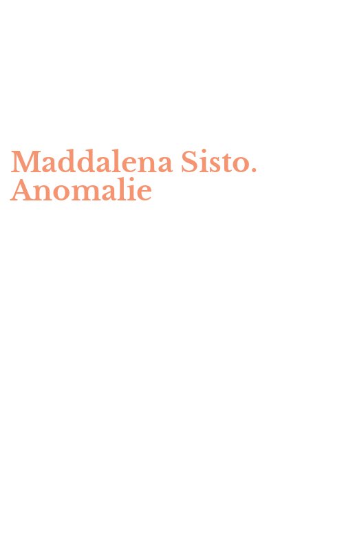 Maddalena Sisto. Anomalie