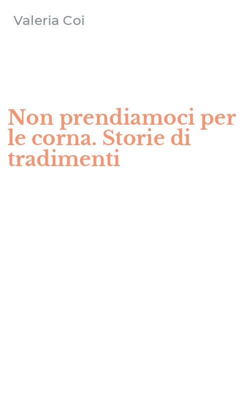 Non prendiamoci per le corna. Storie di tradimenti