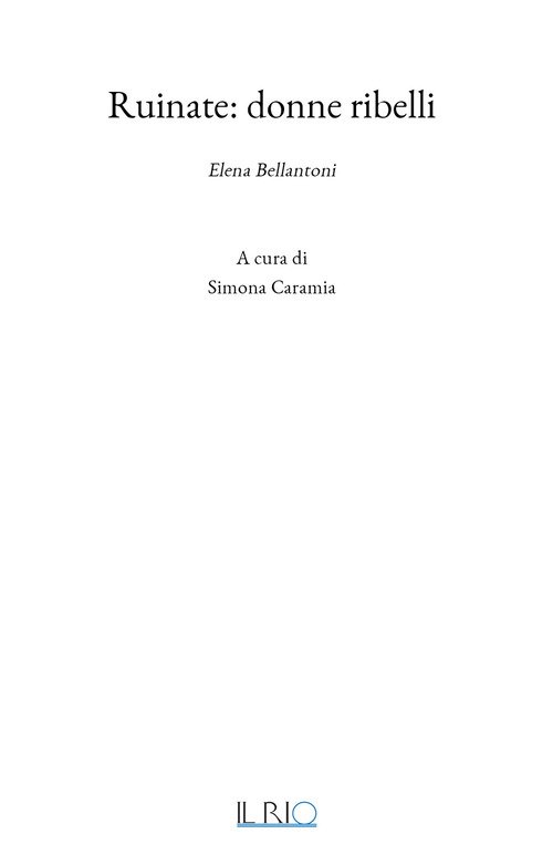 Ruinate: Donne ribelli. Elena Bellantoni