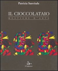 Il cioccolataio. Mestiere d'arte