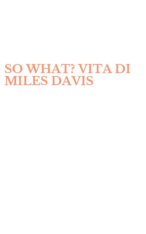 SO WHAT? VITA DI MILES DAVIS