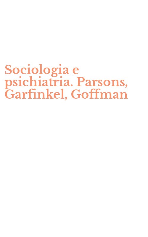 Sociologia e psichiatria. Parsons, Garfinkel, Goffman