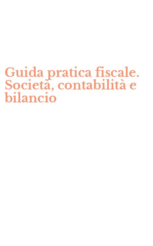 Guida pratica fiscale. Società, contabilità e bilancio