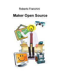 Maker open source. Ediz. italiana