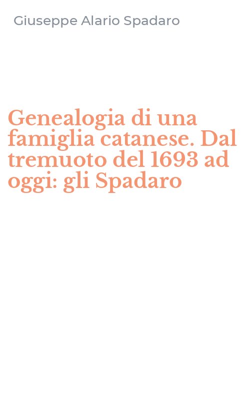 Genealogia di una famiglia catanese. Dal tremuoto del 1693 ad oggi: gli Spadaro