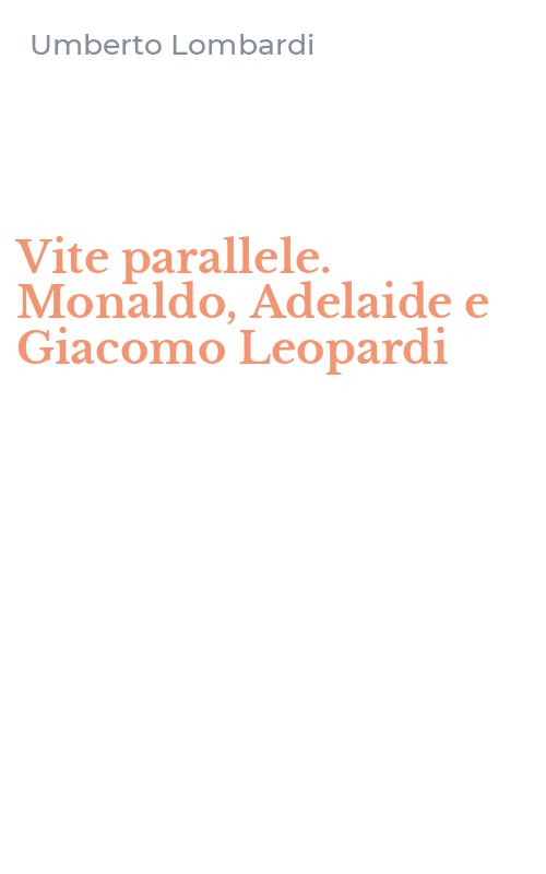 Vite parallele. Monaldo, Adelaide e Giacomo Leopardi